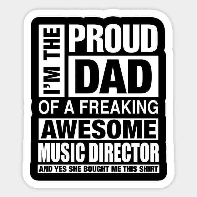 MUSIC DIRECTOR Dad - I'm  Proud Dad of Freaking Awesome MUSIC DIRECTOR Sticker by bestsellingshirts